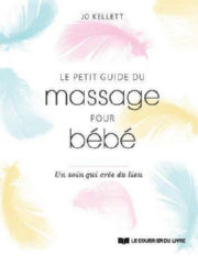 KELLETT Jo Le petit guide du massage pour bébé. Un soin qui crée du lien Librairie Eklectic