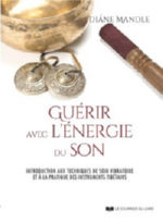 MANDLE Diane Guérir avec l´énergie du son. Introduction aux techniques de soin vibratoire et à la pratique des instruments tibétains. Librairie Eklectic