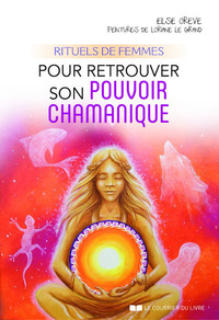 OREVE Else Rituels de femmes pour retrouver son pouvoir chamanique Librairie Eklectic