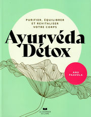 PAALOVA Anu Ayurveda Detox. Purifier, équilibrer et revitaliser votre corps Librairie Eklectic