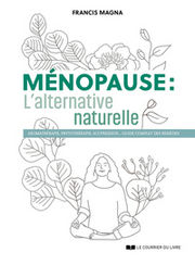 MAGNA Francis Ménopause: L´alternative naturelle. Un guide pratique pour soulager tous vos symptômes. Librairie Eklectic