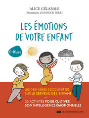 GELABALE Alice Les émotions de votre enfant. Les dernières découvertes sur le cerveau de l´enfant. 35 activités pour cultiver son intelligence émotionnelle. Librairie Eklectic