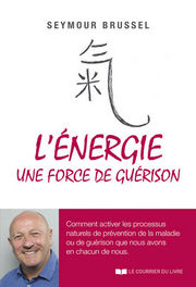 BRUSSEL Seymour L´énergie une force de guérison. Comment activer les processus naturels de prévention de la maladie ou de guérison que nous avons en chacun de nous Librairie Eklectic