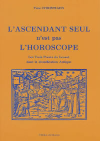 CHRISTIAEN Yves Ascendant seul n´est pas l´horoscope (L´). Les Trois Points du Levant dans la Domification Antique Librairie Eklectic