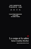 Collectif Les carnets de Takemusu Aiki - 01 Le corps et le sabre selon Ueshiba Morihei  Librairie Eklectic