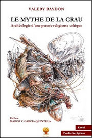 RAYDON Valéry  Le mythe de la crau. Archéologie d´une pensée religieuse celtique  Librairie Eklectic