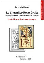 HARVEY Percy John Le Chevalier Rose-Croix, 18e degré du Rite Écossais Ancien et Accepté. Les tableaux des Appartements Librairie Eklectic