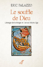 PALAZZO Eric Le souffle de Dieu - L´énergie de la liturgie et l´art au Moyen Age Librairie Eklectic