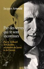 ARNOULD Jacques Par des terres qui te sont inconnues. Pierre Teilhard de Chardin, aventurier du passé et de l´avenir.  Librairie Eklectic