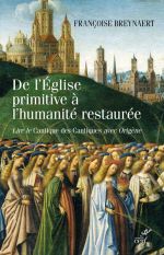 BREYNAERT Françoise De l´Eglise primitive à l´humanité restaurée. Lire le Cantique des cantiques avec Origène.  Librairie Eklectic