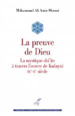 AMIR-MOEZZI Mohammad Ali La preuve de Dieu. La mystique shi´ite à travers l´oeuvre de Kulaynî IXe-Xe siècle Librairie Eklectic