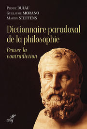 DULAU Pierre, MORANO Guillaume & STEFFENS Martin Dictionnaire paradoxal de la philosophie. Penser la contradiction. Librairie Eklectic