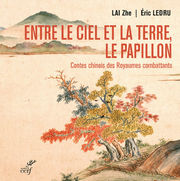 LAI Zhe & LEDRU Eric Entre le Ciel et la Terre, le papillon. 50 contes chinois choisis, illustrés de 25 peintures de l´Age d´or de la pensée chinoise Librairie Eklectic