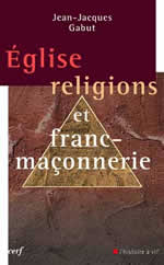 GABUT Jean-Jacques Eglise, religions et franc-maçonnerie - le dossier complet - Postface de Jean-Charles Thomas Librairie Eklectic