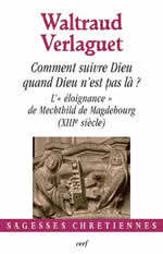 VERLAGUET Waltraud Comment suivre Dieu quand Dieu n´est pas là ? L´éloignance de Mechthild de Magdebourg (XIIIe s.) Librairie Eklectic