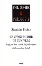 BRETON Stanislas Vivant miroir de l´univers (Le). Logique d´un travail de philosophie (préface de Jean Greisch) Librairie Eklectic