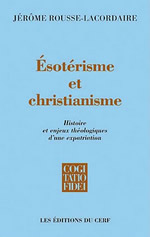 ROUSSE-LACORDAIRE Jérôme Ésotérisme et Christianisme. Histoire et enjeux théologiques d´une expatriation Librairie Eklectic