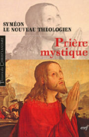SYMEON LE NOUVEAU THEOLOGIEN (Saint) Prière mystique (Textes choisis et présentés par des soeurs bénédictines) Librairie Eklectic
