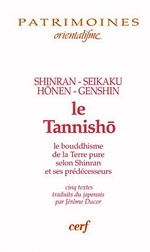 Shinran - Hônen - Seikaku - Genshin Le Tannisho. Le bouddhisme de la Terre Pure selon Shinran et ses prédécesseurs (cinq traités traduits du japonais par Jérôme Ducor) Librairie Eklectic