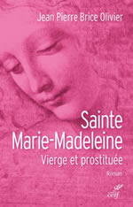 BRICE OLIVIER Jean Pierre Sainte Marie-Madeleine. Vierge et prostituée. (Roman) Librairie Eklectic