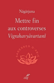 NAGARJUNA Mettre fin aux controverses - Vigrahavyavartani
 Librairie Eklectic