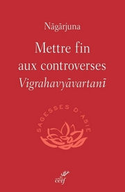 NAGARJUNA Mettre fin aux controverses - Vigrahavyavartani
 Librairie Eklectic