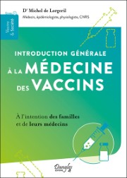 LORGERIL Michel de, Dr Introduction générale à la médecine des vaccins - à l´intention des familles et de leurs médecins (Volume 1, édition 2024) Librairie Eklectic