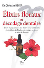 BEYER Christian Dr Élixirs floraux et décodage dentaire Librairie Eklectic