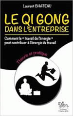 CHATEAU Laurent Le qi gong dans l´entreprise. Comment le travail de l´énergie peut contribuer à l´énergie du travail Librairie Eklectic