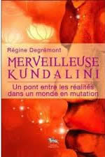 DEGREMONT Régine  Merveilleuse kundalini. Un pont entre les réalités dans un monde en mutation Librairie Eklectic