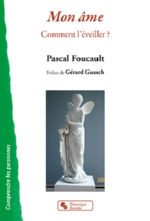 FOUCAULT Pascal Mon âme. Comment l´éveiller ? (préface de Gérard Guasch) Librairie Eklectic