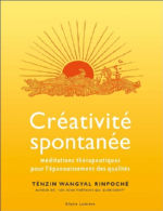 TENZIN WANGYAL RINPOCHE Créativité spontanée - méditations thérapeutiques pour l´apanouissement des qualités Librairie Eklectic