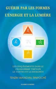 TENZIN WANGYAL RINPOCHE Guérir par les formes, l´énergie et la lumière. 5 éléments chamanisme tibétain, tantra et dzogchen Librairie Eklectic