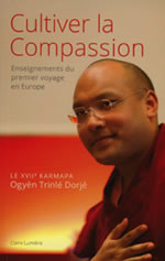 KARMAPA (Le XVIIe) (Ogyèn Trinlé Dorjé) Cultiver la compassion - Enseignements du premier voyage en Europe Librairie Eklectic