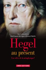 Collectif Hegel au présent. Une relève de la métaphysique ? (Sous la direction de JF Kervégan et B Mabille) Librairie Eklectic