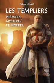 LIENARD Philippe Les Templiers. Prémices, Mystères et Secrets Librairie Eklectic