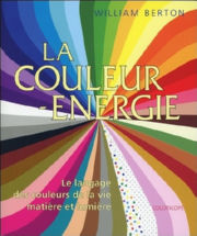 BERTON William Couleur énergie. Un nouveau langage pour donner un sens à sa vie (édition 2017) Librairie Eklectic