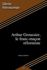 LEFEBVRE Denis Arthur Groussier, le franc-maçon réformiste Librairie Eklectic