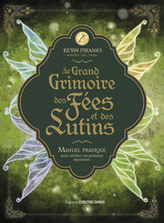 PIRANIO Kevin Le Grand Grimoire des Fées et des Lutins. Manuel pratique pour révéler vos pouvoirs intérieurs. Librairie Eklectic