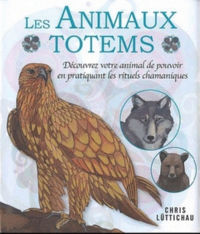 LÜTTICHAU Chris Les Animaux Totems. Découvrez votre animal de pouvoir en pratiquant les rituels chamaniques Librairie Eklectic