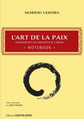 UESHIBA Morihei NOTEBOOK : l´art de la paix. Enseignements du fondateur de l´aïkido.  Librairie Eklectic