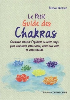 MERCIER Patricia Le Petit Guide des Chakras. Comment rétablir l´équilibre de votre corps pour améliorer votre santé, votre bien-être et votre vitalité. Librairie Eklectic