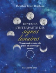 ROAN ROBBINS Heather Devenez l´interprète des signes lunaires. Transcendez votre vie grâce à l´astrologie lunaire Librairie Eklectic