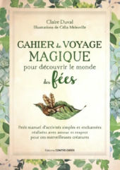 DUVAL Claire & MELESVILLE Célia Cahier de voyage magique pour découvrir le monde des fées - Petit manuel d´activités simples et enchantées réalisées avec amour et respect pour ces merveilleuses créatures Librairie Eklectic