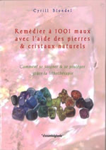 BLONDEL Cyrill Remédier à 1001 maux avec l´aide des pierres & cristaux naturels. Comment se soigner & se protéger grâce à la lithotérapie Librairie Eklectic