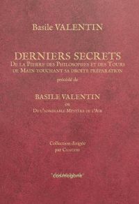 VALENTIN Frère Basile Derniers secrets de la Pierre des Philosophes et des Tours de Main touchant sa droite préparation. Précédé de : Basile Valentin ou de l´admirable Mystère de l´Air.  Librairie Eklectic