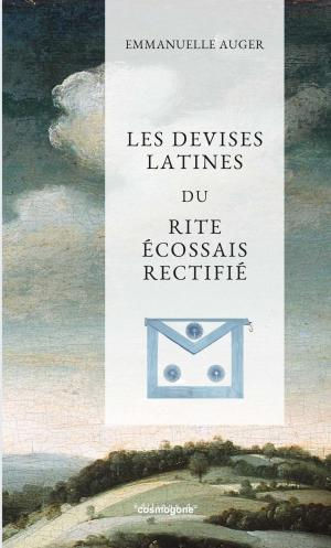 AUGER Emmanuelle Les devises latines du Rite Écossais Rectifié. Nouvelle édition augmentée du IVeme degré de Maître Ecossais de Saint-André Librairie Eklectic