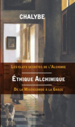 Chalybe Ethique Alchimique. De la Miséricorde à la Grâce Librairie Eklectic