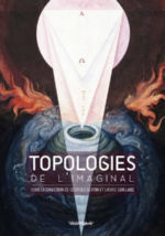 Collectif Topologies de l´imaginal. Actes du colloque transdisciplinaire d´Epinal (mai 2019) Librairie Eklectic