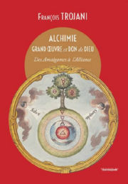 TROJANI François Alchimie. Grand Oeuvre et Don de Dieu. Des Amalgames à l´Alliance Librairie Eklectic